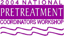 2004 National Pretreatmenr Coordinators Workshop
